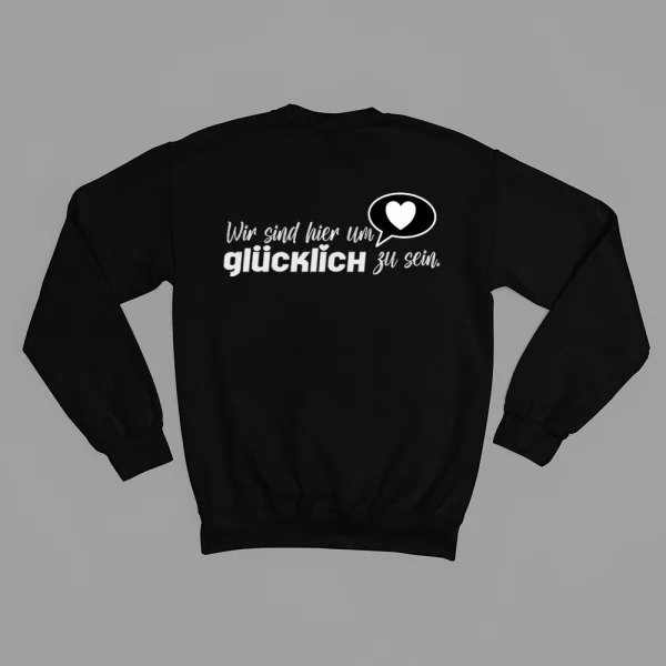 Unisex Sweatshirt  "Wir sind hier um glücklich zu sein" – Bild 3