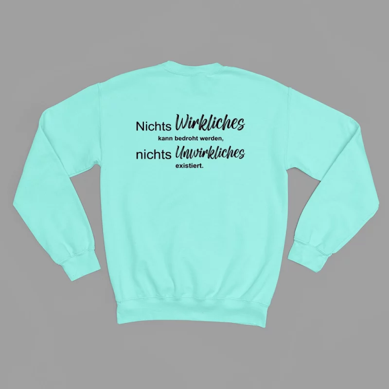 Damen Sweatshirt - Nichts Wirkliches kann bedroht werden, nichts Unwirkliches existiert.