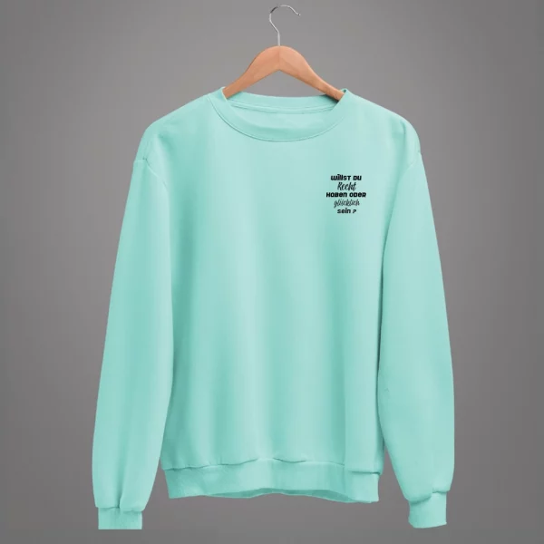 Unisex Sweatshirt  "Willst du Recht haben oder glücklich sein?" – Bild 7