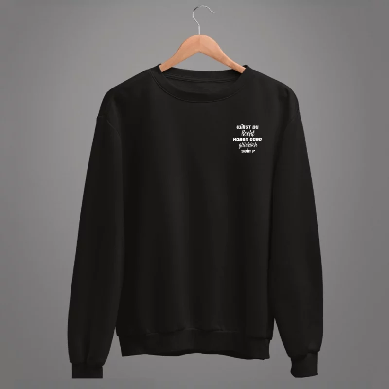Unisex Sweatshirt "Willst du Recht haben oder glücklich sein?"