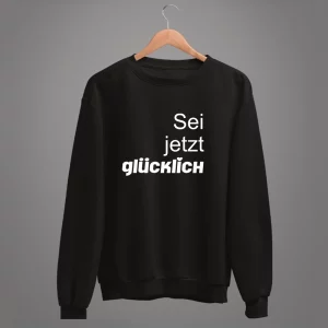 Unisex Sweatshirt  Sei jetzt glücklich