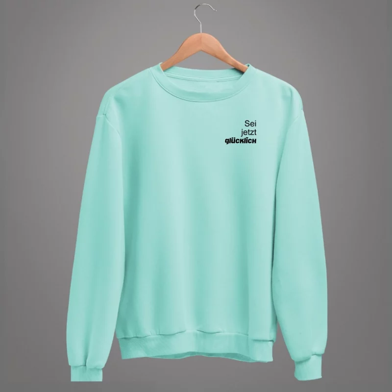 Damen Sweatshirt - Sei jetzt glücklich