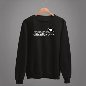 Unisex Sweatshirt  Wir sind hier um glücklich zu sein