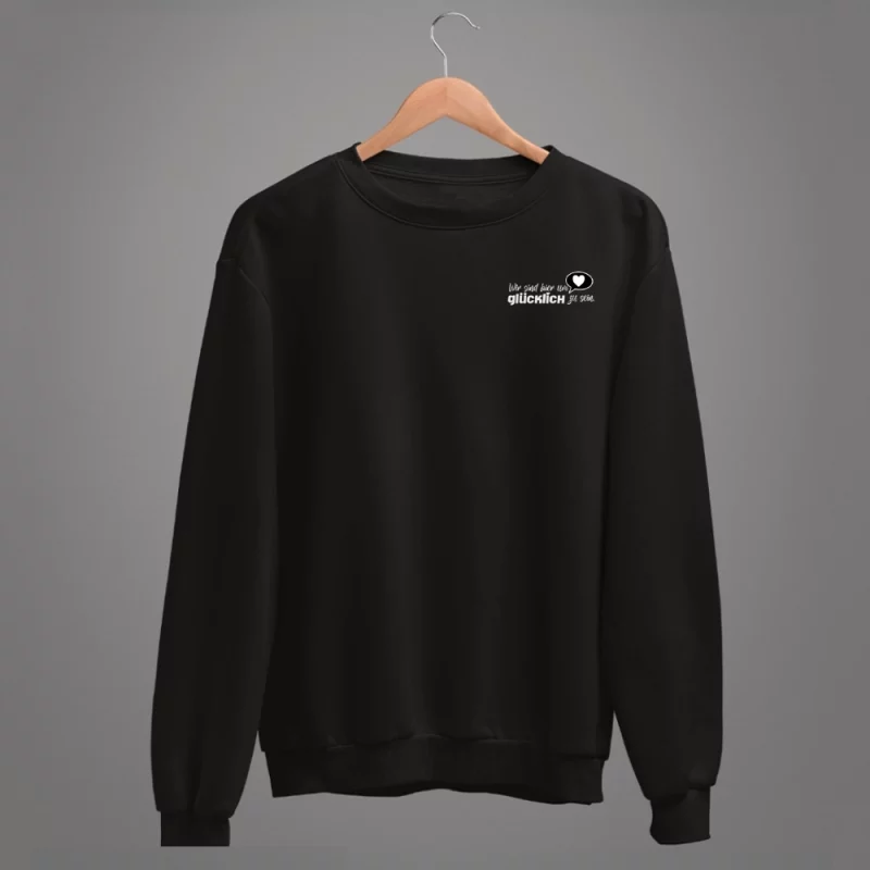Unisex Sweatshirt  "Wir sind hier um glücklich zu sein"