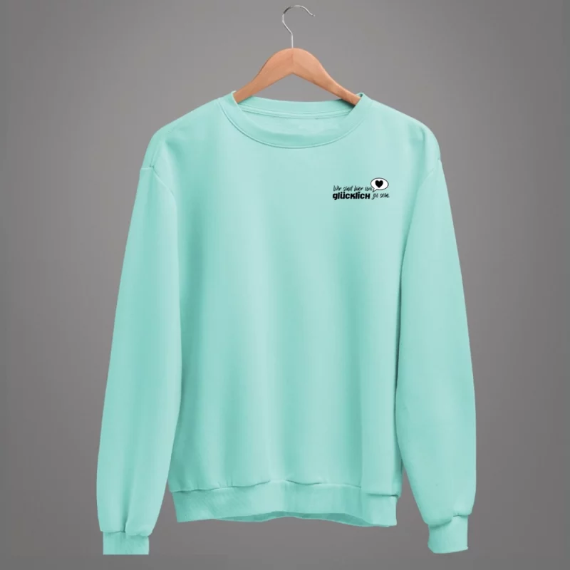 Damen Sweatshirt - Wir sind hier um glücklich zu sein