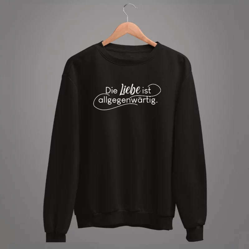 Unisex Sweatshirt "Die Liebe ist allgegenwärtig"