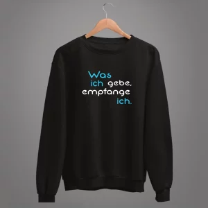 Unisex Sweatshirt  Was ich gebe, empfange ich.