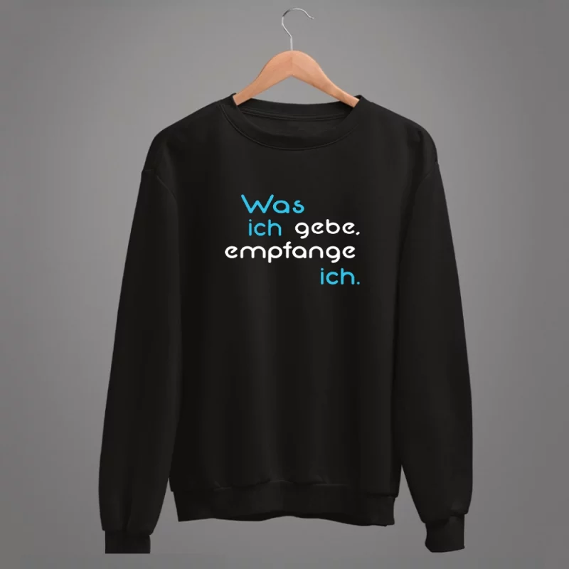 Unisex Sweatshirt "Was ich gebe, empfange ich."