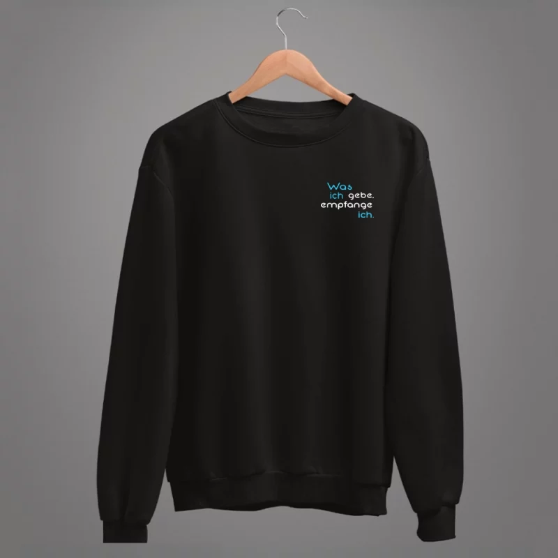 Unisex Sweatshirt  "Was ich gebe, empfange ich."