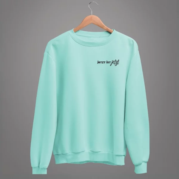 Unisex Sweatshirt  "Jetzt ist Jetzt" – Bild 6