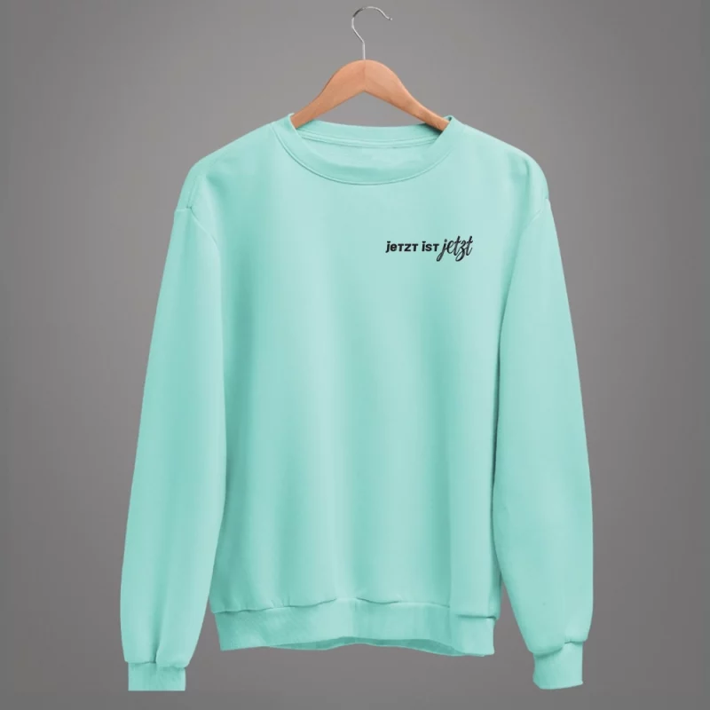 Damen Sweatshirt - Jetzt ist Jetzt