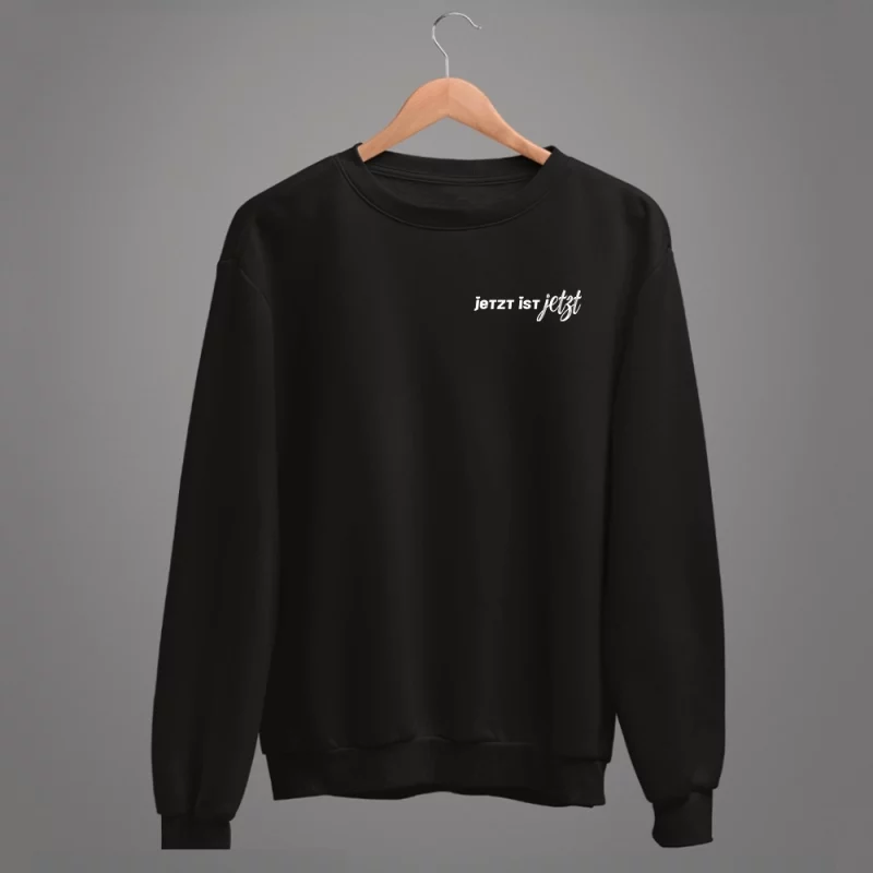 Unisex Sweatshirt  "Jetzt ist Jetzt"