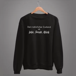 Unisex Sweatshirt  Dein natürlicher Zustand ist Liebe, Freude, Glück