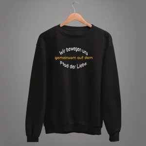 Unisex Sweatshirt  Wir bewegen uns gemeinsam auf dem Pfad der Liebe.