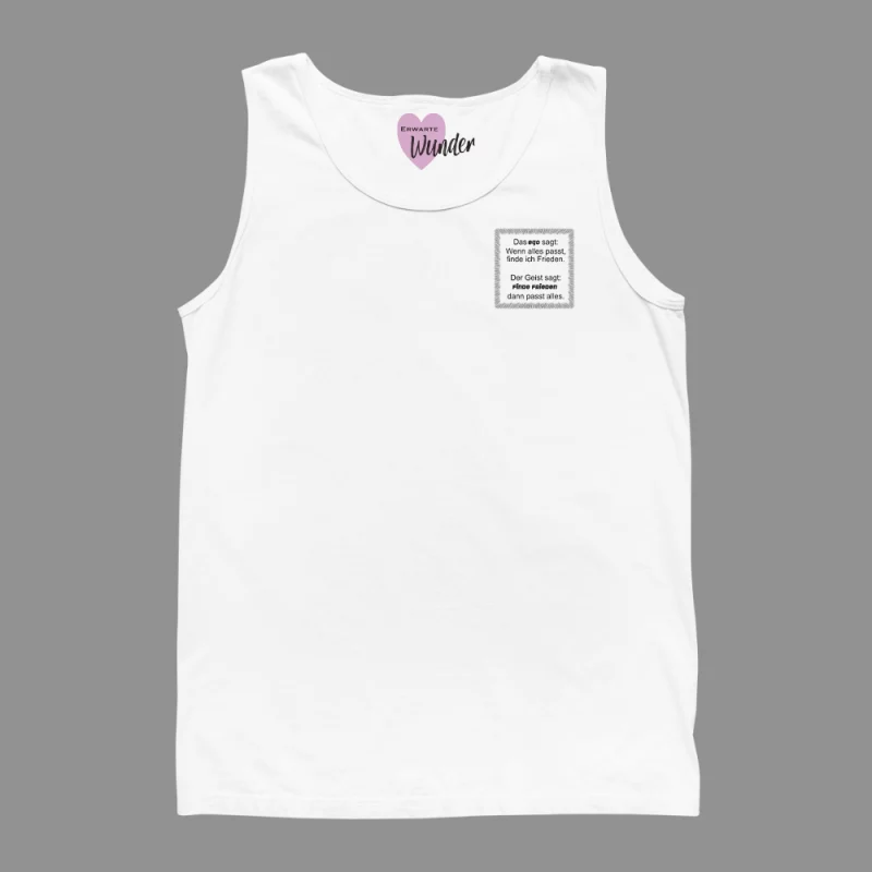 Tank Top "Das Ego sagt: Wenn alles passt, finde ich Frieden. Der Geist sagt: Finde Frieden, dann passt alles."