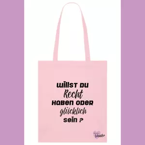 Baumwollstoffbeutel - Willst du Recht haben oder glücklich sein?