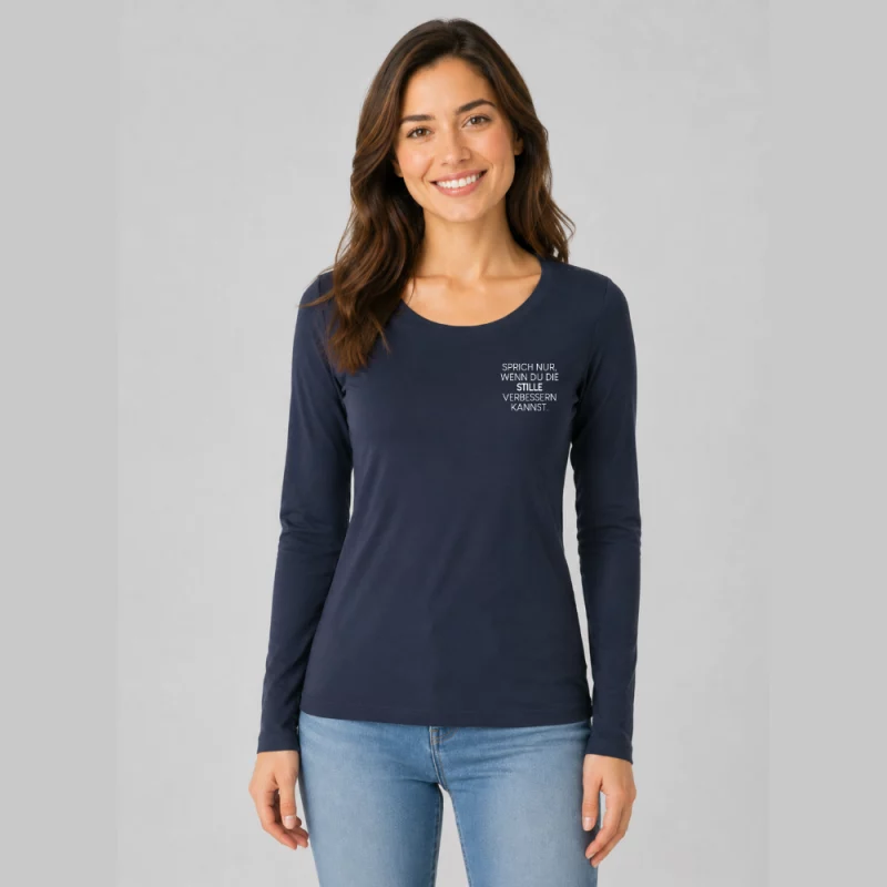 Damen Langarmshirt enger Schnitt - Sprich nur, wenn du die Stille verbessern kannst.