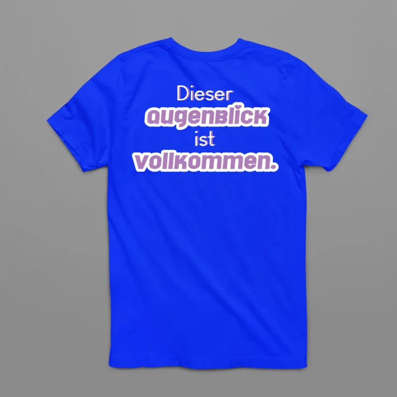 Unisex T-Shirt - Dieser Augenblick ist vollkommen