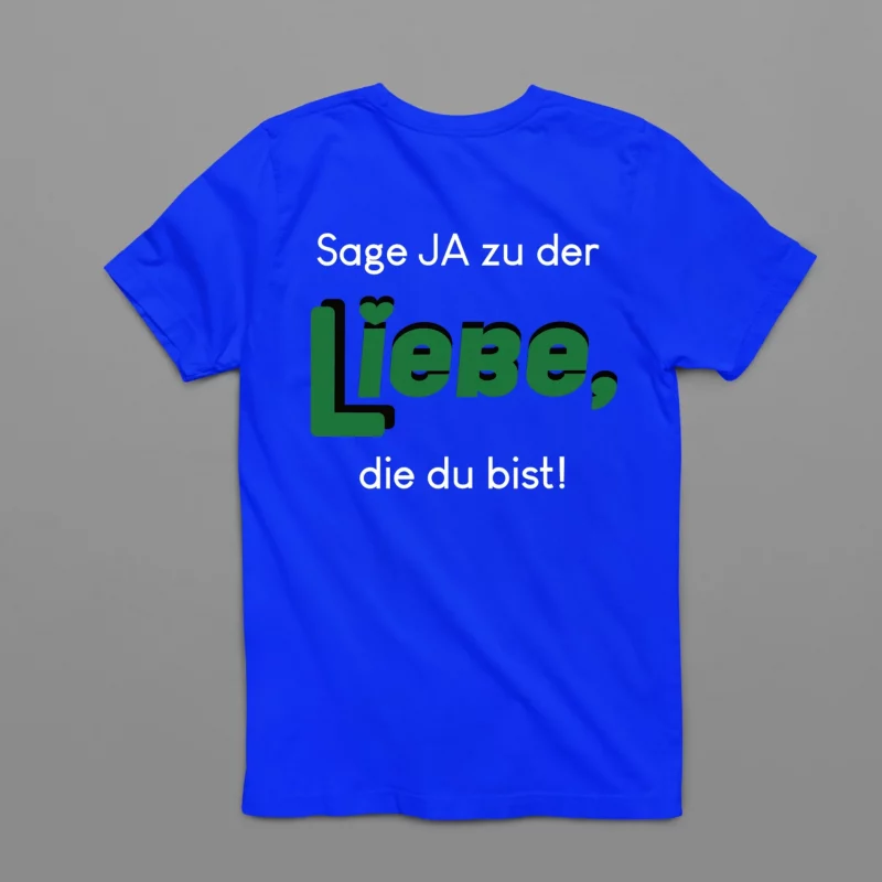 Unisex T-Shirt - Sag ja zu der Liebe, die du bist.