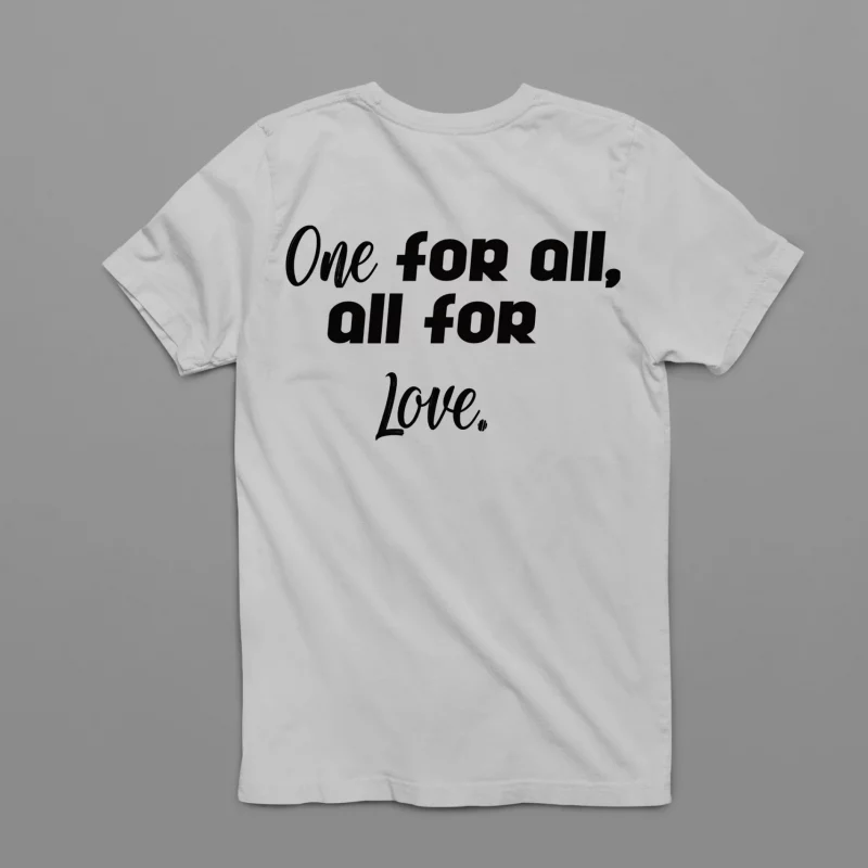 Unisex T-Shirt - One for all, all for love.